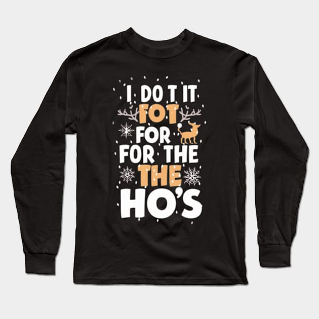 I Do It For The Ho's Funny Christmas Santa Long Sleeve T-Shirt by TshirtMA